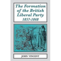 The Formation of The British Liberal Party, 1857-1868