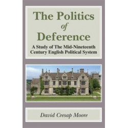 Politics of Deference: A Study of the Mid-Nineteenth Century British Political System.
