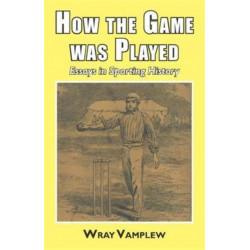 How the game was played: Essays in Sports History