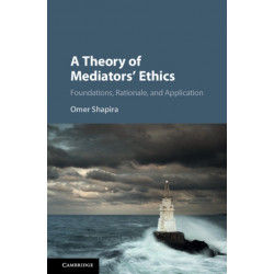 A Theory of Mediators' Ethics: Foundations, Rationale, and Application