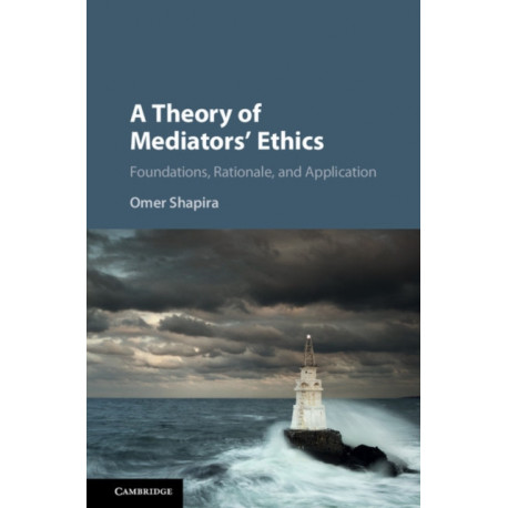 A Theory of Mediators' Ethics: Foundations, Rationale, and Application
