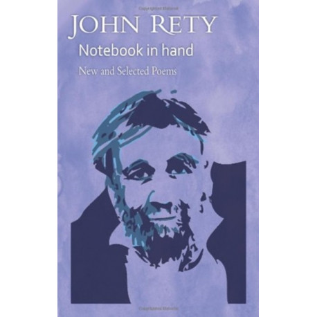 John Rety  -  Notebook in Hand: New and Selected Poems