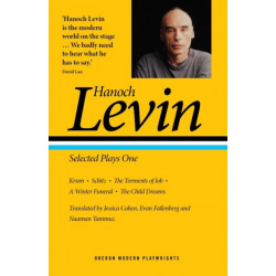 Hanoch Levin: Selected Plays One: Krum- Schitz- The Torments of Job- A Winter Funeral- The Child Dreams