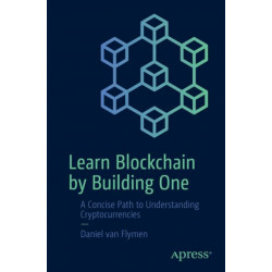 Learn Blockchain by Building One: A Concise Path to Understanding Cryptocurrencies