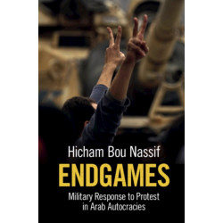 Endgames: Military Response to Protest in Arab Autocracies