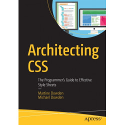 Architecting CSS: The Programmer’s Guide to Effective Style Sheets