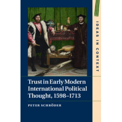 Trust in Early Modern International Political Thought, 1598–1713