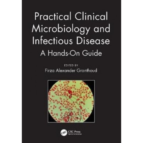 Practical Clinical Microbiology and Infectious Diseases: A Hands-On Guide