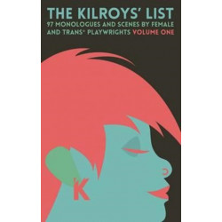The Kilroys List: Volume One: 97 Monologues and Scenes by Female and Trans Playwrights
