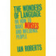 The Wonders of Language: Or How to Make Noises and Influence People