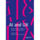AI and UX: Why Artificial Intelligence Needs User Experience