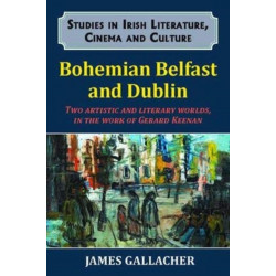 Bohemian Belfast and Dublin: Two artistic and literary worlds, in the work of Gerard Keenan