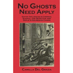No Ghosts Need Apply: Gothic influences in criminal science, the detective and Doyle's Holmesian Canon