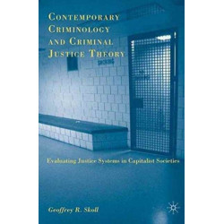 Contemporary Criminology and Criminal Justice Theory: Evaluating Justice Systems in Capitalist Societies