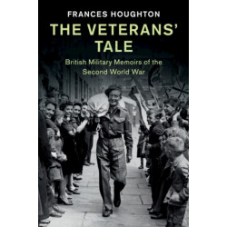 The Veterans' Tale: British Military Memoirs of the Second World War