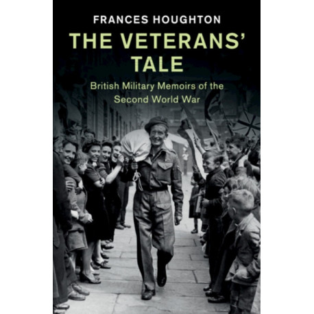 The Veterans' Tale: British Military Memoirs of the Second World War