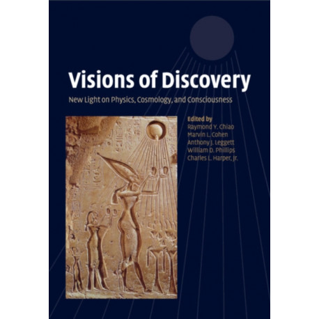 Visions of Discovery: New Light on Physics, Cosmology, and Consciousness