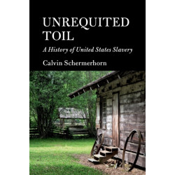 Unrequited Toil: A History of United States Slavery