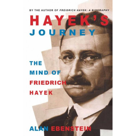 Hayek's Journey: The Mind of Friedrich Hayek