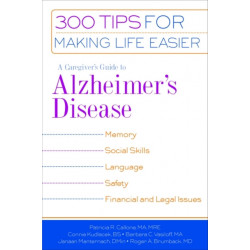 A Caregiver's Guide to Alzheimer's Disease: 300 Tips for Making Life Easier