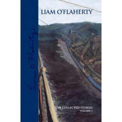 Liam O'Flaherty: the Collected Stories, Volume 1