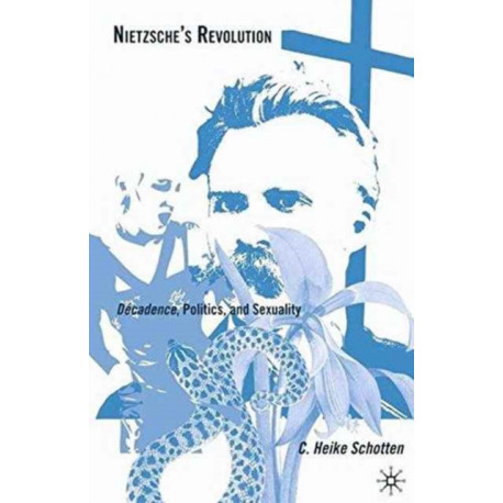 Nietzsche's Revolution: Decadence, Politics, and Sexuality
