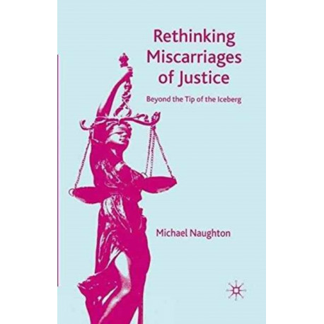 Rethinking Miscarriages of Justice: Beyond the Tip of the Iceberg