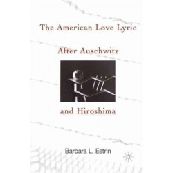 The American Love Lyric After Auschwitz and Hiroshima