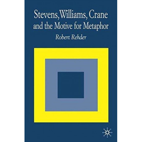 Stevens, Williams, Crane and the Motive for Metaphor