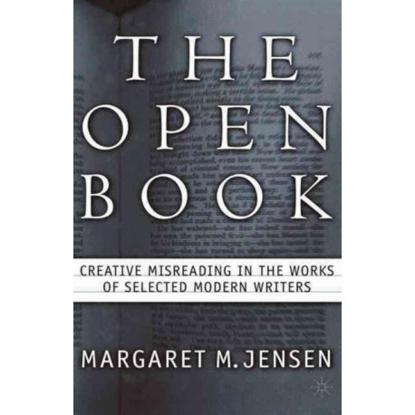 The Open Book: Creative Misreading in the Works of Selected Modern Writers