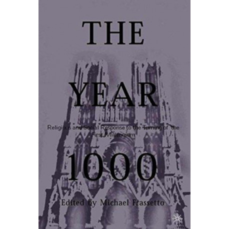 The Year 1000: Religious and Social Response to the Turning of the First Millennium