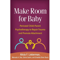 Make Room for Baby: Perinatal Child-Parent Psychotherapy to Repair Trauma and Promote Attachment