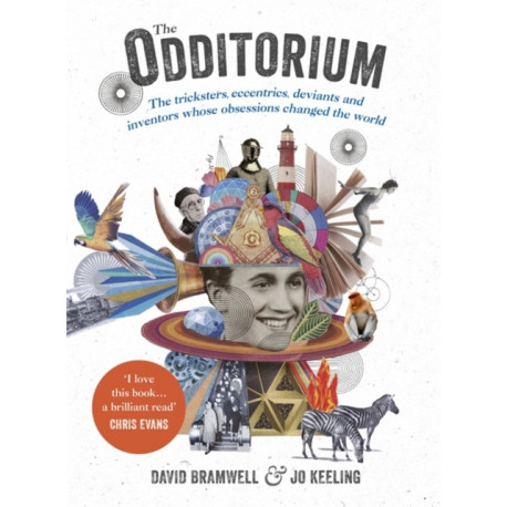 The Odditorium: The tricksters, eccentrics, deviants and inventors whose obsessions changed the world