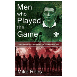 Men Who Played the Game: Sportsmen Who Gave Their Lives in the Great War