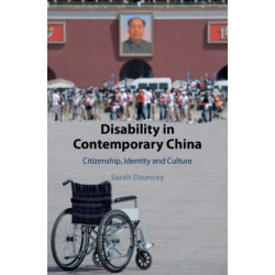 Disability in Contemporary China: Citizenship, Identity and Culture