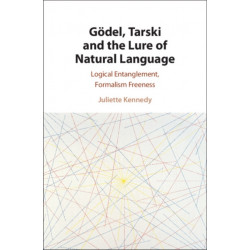 Godel, Tarski and the Lure of Natural Language: Logical Entanglement, Formalism Freeness