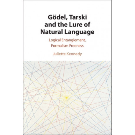 Godel, Tarski and the Lure of Natural Language: Logical Entanglement, Formalism Freeness