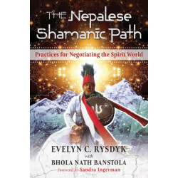 The Nepalese Shamanic Path: Practices for Negotiating the Spirit World