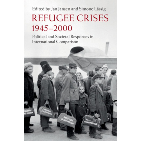 Refugee Crises, 1945-2000: Political and Societal Responses in International Comparison