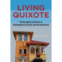 Living Quixote: Performative Activism in Contemporary Brazil and the Americas