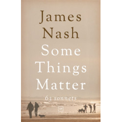 Some Things Matter: 63 Sonnets