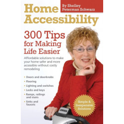 Home Accessibility: 300 Tips For Making Life Easier