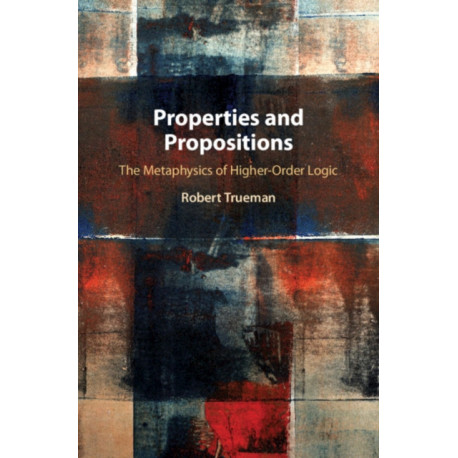 Properties and Propositions: The Metaphysics of Higher-Order Logic