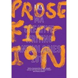 UEA Creative Writing Anthology Prose Fiction 2014
