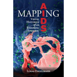 Mapping AIDS: Visual Histories of an Enduring Epidemic