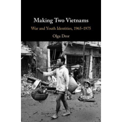 Making Two Vietnams: War and Youth Identities, 1965–1975