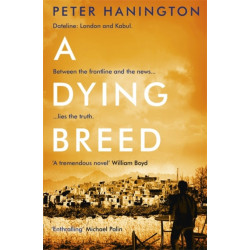 A Dying Breed: A gripping political thriller split between war-torn Kabul and the shadowy chambers of Whitehall