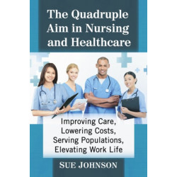 The Quadruple Aim in Nursing and Healthcare: Improving Care, Lowering Costs, Serving Populations, Elevating Work Life