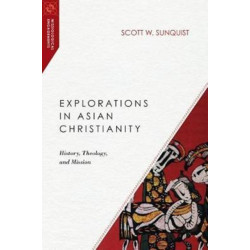 Explorations in Asian Christianity – History, Theology, and Mission: History, Theology, and Mission