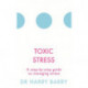 Toxic Stress: A step-by-step guide to managing stress